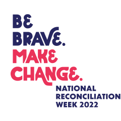 2022 National Reconciliation Week theme "Be Brave. Make Change."